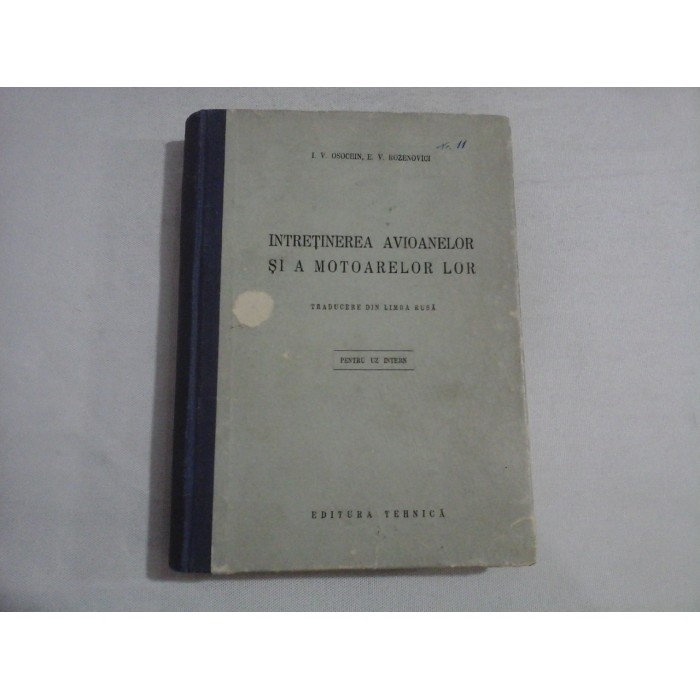     INTRETINEREA  AVIOANELOR  SI  A  MOTOARELOR  LOR  -  I. V. OSOCHIN / E. V. ROZENOVICI  - Bucuresti, 1952 